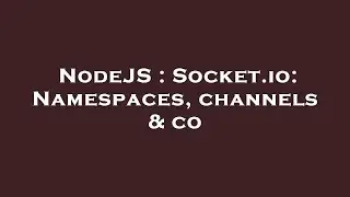 NodeJS : Socket.io: Namespaces, channels & co