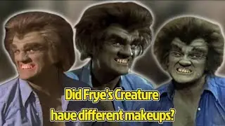 Did Frye's Creature have different makeups?