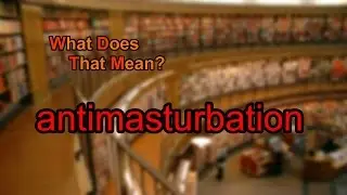 What does antimasturbation mean?