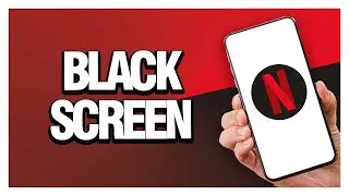 How To Fix Netflix Black Screen ( Easy & Quick )