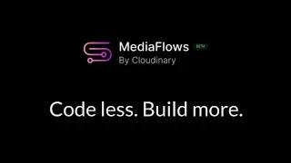 Introducing MediaFlows by Cloudinary