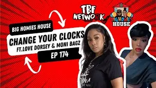 CHANGE YOUR CLOKS при участии LOVE DORSEY и MONI BAGZ &mdash; Big Homies House, эпизод 174