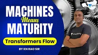 Machines means Maturity | Transformers flow  | by KN Rao Sir