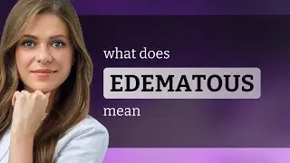 Edematous &mdash; what is EDEMATOUS meaning