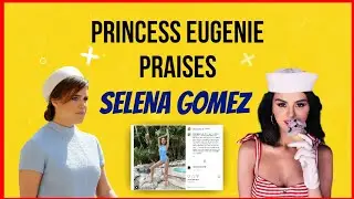 Princess Eugenie Praised Selena Gomez For Showing Off Her Kidney Transplant Scar | Myceleb Cafe
