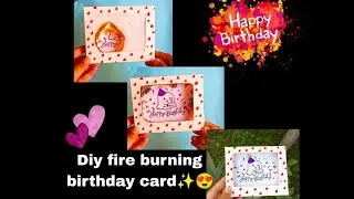Diy fire burning birthday card✨surprise gift idea#art#tutorial#birthdaycard#birthday#diy#card#craft😍