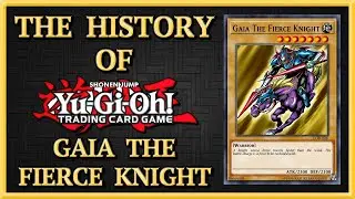 THE HISTORY OF YU-GI-OH! - GAIA THE FIERCE KNIGHT ARCHETYPE