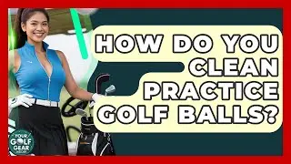 How Do You Clean Practice Golf Balls? - Your Golf Gear Insider