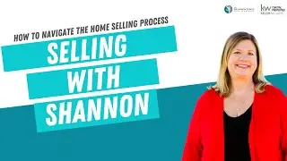 Selling With Shannon - How to Navigate the Home Selling Process
