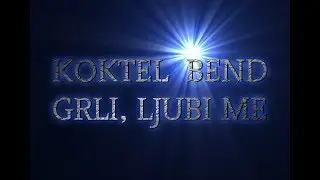KOKTEL BEND - GRLI, LJUBI ME