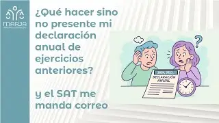 ¿Qué hacer sino no presente mi declaración anual de ejercicios anteriores?  y el SAT me manda correo