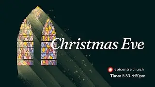 12/24 Christmas Eve Service | Epicentre Church