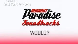 Burnout Paradise Soundtrack &deg;5 Would?