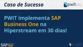 PWIT Implementa SAP Business One na HiperStream - Case de Sucesso
