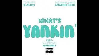WHAT&rsquo;S YANKIN - AMAZING_MICH x X-PLICIT x MANIFEST