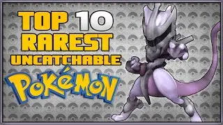 Top 10 Rarest Pokémon You'll Never Catch!