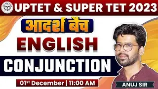 UP TET 2023 | SUPER TET | English: Conjunction English Grammar #17, SUPER TET English Anuj Sir