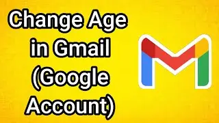 Как изменить возраст в учетной записи Google Gmail