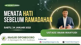Kajian Masjid Diponegoro - Menata Hati Sebelum Ramadhan (Ustadz Imam Wahyudi)