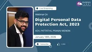 Webinar: Digital Personal Data Protection Act | Adv. Pattathil Pranav Menon | Avanzo Cyber Institute