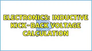 Electronics: Inductive kick-back voltage calculation (2 Solutions!!)