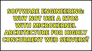 Why not use a RTOS with microkernel architecture for highly concurrent web servers?