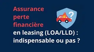 Assurance perte financi&egrave;re : le filet de s&eacute;curit&eacute; invisible de votre leasing 🛡️