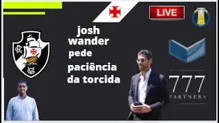 Josh wander pede paci&ecirc;ncia da torcida/luiz melo continua  como ceo no vasco!77!
