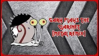 Gary Plays the Clarinet [METAL REMIX]
