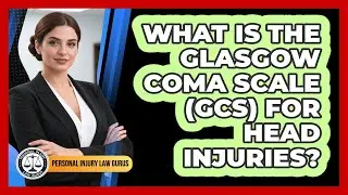 What Is The Glasgow Coma Scale (GCS) For Head Injuries? - Personal Injury Law Gurus