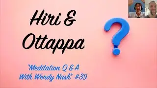 Hiri and Ottappa | &ldquo;Meditation Q & A With Wendy Nash&rdquo;&nbsp;#39