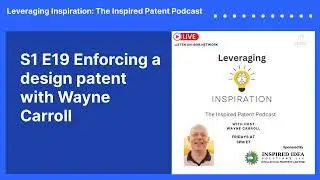 S1 E19 Enforcing a design patent with Wayne Carroll | Leveraging Inspiration: The Inspired...