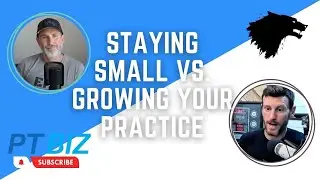 Staying Small VS. Growing Your Cash-Based PT Practice