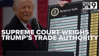 Supreme Court weighs Trump's trade authority in tariff showdown