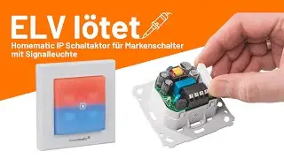 Homematic IP Schaltaktor für Markenschalter mit Signalleuchte - ELV lötet!