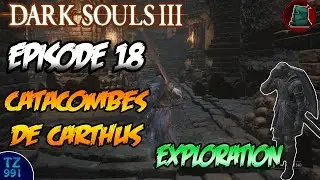 Let's Play - Dark Souls 3 - Episode 18 : Catacombes de Carthus / Exploration [HD][FR]