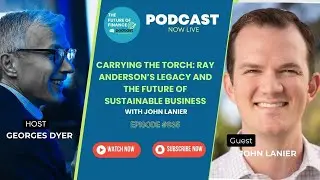 Carrying the Torch: Ray Anderson&rsquo;s Legacy and the Future of Sustainable Business with John Lanier