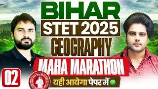 BIHAR STET 2025 Geography Maha Marathon Class Part 2 by Sachin Academy live 11am | Amit Sir