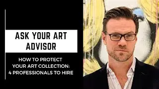 Ask Your Art Advisor: Four Professional Services Needed to Protect, Organize & Value Art Collections