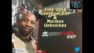 June 2018 - GeekFuel EXP Plus Mailbox Unboxings!