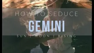 How to Seduce a Gemini Sun, Moon or Rising