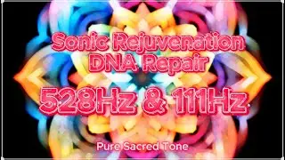 DNA Repair: 528Hz & 111Hz for Cellular Rejuvenation/ Restoring Cellular Vitality