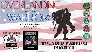 Overlanding for Warriors 2024 - Camping, Fellowship and Honoring Our Veterans