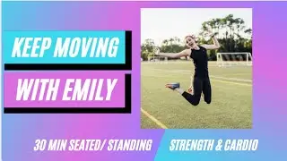 Keep Moving with Emily- Seated/ Standing 30 minute You are STRONGER workout