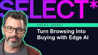 S4 E4: Turn Browsing into Buying with Edge AI - Ivan Judson