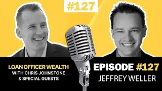 The Power of Niche Marketing Jeffrey Weller's Growth Strategy for Loan Officers | Episode 127