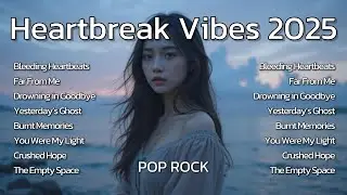 Международная коллекция песен 🎶 Heartbreak Vibes 2025 Vol. 84 🎶 : POP ROCK