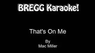 That's On Me - Mac Miller (KARAOKE)