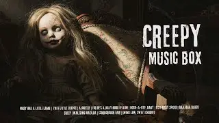 Creepy Doll Music Box Playlist | Night Lullabies, Spooky, Haunting, Mystery