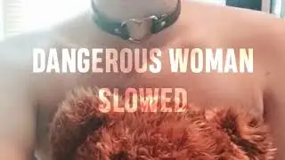 DANGEROUS WOMAN | SLOWED